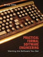 Practical Formal Software Engineering di Bruce Mills edito da Cambridge University Press
