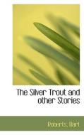 The Silver Trout And Other Stories di Roberts Bart edito da Bibliolife
