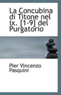 La Concubina Di Titone Nel Ix. [1-9] Del Purgatorio di Pier Vincenzo Pasquini edito da Bibliolife