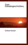 Zwei Islandergeschichten; di Andreas Heusler edito da Richardson