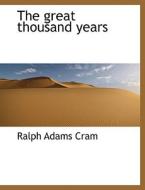 The great thousand years di Ralph Adams Cram edito da BiblioLife
