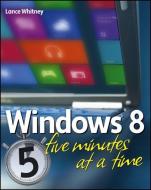 Windows 8 Five Minutes at a Time di Lance Whitney edito da John Wiley & Sons Inc
