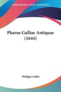 Pharus Galliae Antiquae (1644) di Philippe Labbe edito da Kessinger Publishing