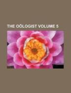 The Oologist Volume 5 di Books Group edito da Rarebooksclub.com