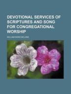 Devotional Services of Scriptures and Song for Congregational Worship di William Ward McLane edito da Rarebooksclub.com