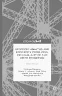 Economic Analysis and Efficiency in Policing, Criminal Justice and Crime Reduction: What Works? di Matthew Manning, Shane D. Johnson, Nick Tilley edito da SPRINGER NATURE