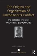 The Origins and Organization of Unconscious Conflict di Martin S. Bergmann edito da Routledge