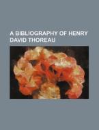 A Bibliography of Henry David Thoreau di Francis Henry Allen, Books Group edito da Rarebooksclub.com