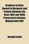Grantees Of Arms Named In Docquets And P di Joseph Foster edito da General Books