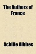 The Authors Of France di Achille AlbitÃ¯Â¿Â½s edito da General Books Llc
