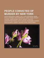 People Convicted Of Murder By New York: di Books Llc edito da Books LLC, Wiki Series