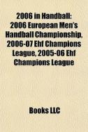 2006 In Handball: 2006 European Men's Ha di Books Llc edito da Books LLC