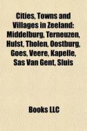 Cities, Towns And Villages In Zeeland: M di Books Llc edito da Books LLC