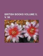 British Books Volume 5; V. 58 di Books Group edito da Rarebooksclub.com
