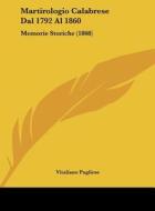 Martirologio Calabrese Dal 1792 Al 1860: Memorie Storiche (1868) di Vitaliano Pugliese edito da Kessinger Publishing