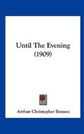 Until the Evening (1909) di Arthur Christopher Benson edito da Kessinger Publishing