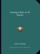 Scatalogic Rites of All Nations di John G. Bourke edito da Kessinger Publishing