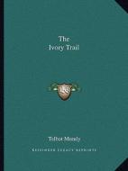 The Ivory Trail di Talbot Mundy edito da Kessinger Publishing