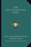 The Old Cotton-Gin (1910) the Old Cotton-Gin (1910) di John Trotwood Moore edito da Kessinger Publishing
