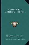 Colleges and Collegians (1848) di Edward M. Collins edito da Kessinger Publishing