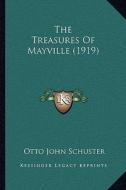 The Treasures of Mayville (1919) di Otto John Schuster edito da Kessinger Publishing