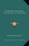 Harriet Russell: The Young Servant Maid (1880) the Young Servant Maid (1880) di Harriet Russell edito da Kessinger Publishing