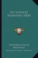 Les Sciences Humaines (1868) di Theophile Funck-Brentano edito da Kessinger Publishing