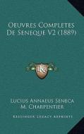 Oeuvres Completes de Seneque V2 (1889) di Lucius Annaeus Seneca edito da Kessinger Publishing
