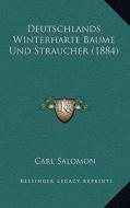 Deutschlands Winterharte Baume Und Straucher (1884) di Carl Salomon edito da Kessinger Publishing