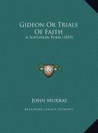 Gideon or Trials of Faith: A Seatonian Poem (1839) di John Murray edito da Kessinger Publishing