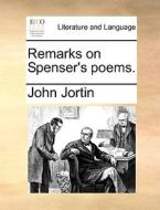 Remarks On Spenser's Poems di John Jortin edito da Gale Ecco, Print Editions