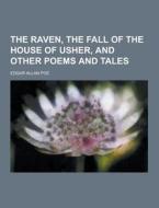 The Raven, The Fall Of The House Of Usher, And Other Poems And Tales di Edgar Allan Poe edito da Theclassics.us
