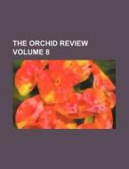 The Orchid Review Volume 8 di Books Group edito da Rarebooksclub.com