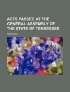 Acts Passed at the General Assembly of the State of Tennessee di Tennessee edito da Rarebooksclub.com