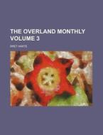 The Overland Monthly Volume 3 di Bret Harte edito da Rarebooksclub.com