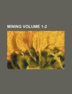 Mining Volume 1-2 di Anonymous edito da Rarebooksclub.com