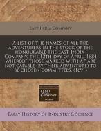 A List Of The Names Of All The Adventurers In The Stock Of The Honourable The East-india-company, The 12th Day Of April, 1684 Whereof Those Marked Wit di East India Company edito da Eebo Editions, Proquest