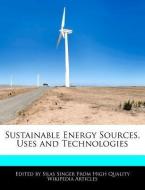 Sustainable Energy Sources, Uses and Technologies di Silas Singer edito da WEBSTER S DIGITAL SERV S