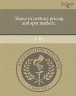 Topics in Contract Pricing and Spot Markets. di Yi He edito da Proquest, Umi Dissertation Publishing