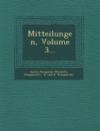 Mitteilungen, Volume 3... di Austro-Hungarian Monarchy Kriegsarchiv edito da SARASWATI PR