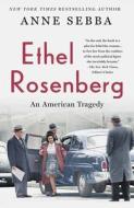 Ethel Rosenberg: An American Tragedy di Anne Sebba edito da GRIFFIN