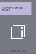 The Myths of the Magus di E. M. Butler edito da Literary Licensing, LLC