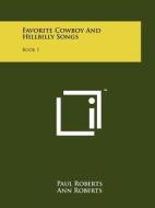 Favorite Cowboy and Hillbilly Songs: Book 1 di Paul Roberts, Ann Roberts edito da Literary Licensing, LLC