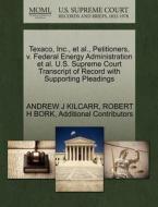 Texaco, Inc., Et Al., Petitioners, V. Federal Energy Administration Et Al. U.s. Supreme Court Transcript Of Record With Supporting Pleadings di Andrew J Kilcarr, Robert H Bork, Additional Contributors edito da Gale Ecco, U.s. Supreme Court Records