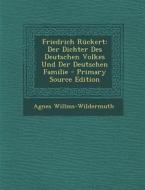 Friedrich Ruckert: Der Dichter Des Deutschen Volkes Und Der Deutschen Familie di Agnes Willms-Wildermuth edito da Nabu Press