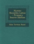 Hymni Recentes Latini di Silas Tertius Rand edito da Nabu Press