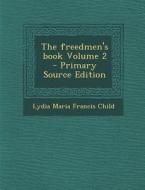 Freedmen's Book Volume 2 di Lydia Maria Francis Child edito da Nabu Press