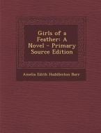 Girls of a Feather di Amelia Edith Huddleston Barr edito da Nabu Press