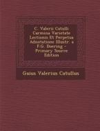 C. Valerii Catulli Carmina Varietate Lectionis Et Perpetua Adnotatione Illustr. A F.G. Doering di Gaius Valerius Catullus edito da Nabu Press