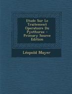 Etude Sur Le Traitement Operatoire Du Pyothorax - Primary Source Edition di Leopold Mayer edito da Nabu Press